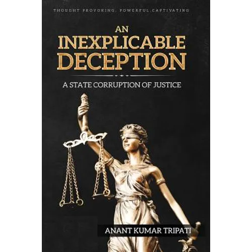An Inexplicable Deception: A State Corruption of Justice