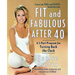 Fit and Fabulous After 40: A 5-Part Program for Turning Back the Clock