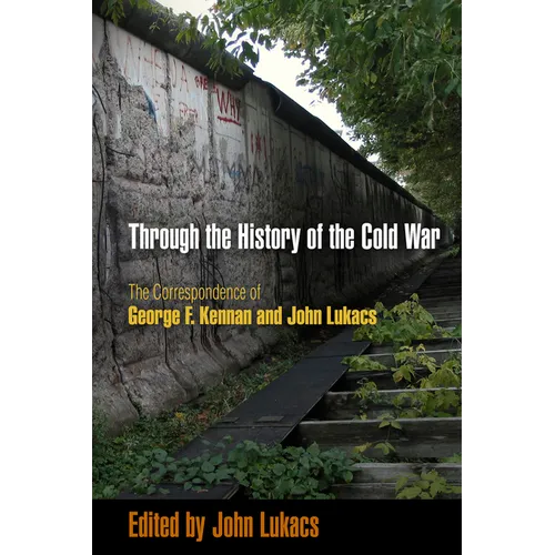 Through the History of the Cold War: The Correspondence of George F. Kennan and John Lukacs