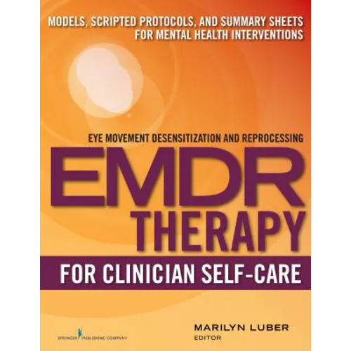 EMDR for Clinician Self-Care: Models, Scripted Protocols, and Summary Sheets for Mental Health Interventions