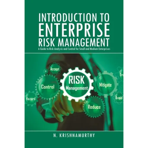 Introduction to Enterprise Risk Management: A Guide to Risk Analysis and Control for Small and Medium Enterprises