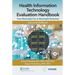 Health Information Technology Evaluation Handbook: From Meaningful Use to Meaningful Outcomes