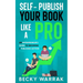 Self-Publish Your Book Like A Pro: The Ultimate Guide to Self-Publishing Your Non-Fiction Book