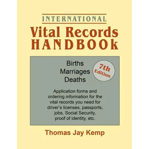 International Vital Records Handbook. 7th Edition: Births, Marriages, Deaths: Application Forms and Ordering Information for the Vital Records You Nee