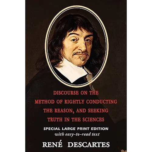 Discourse on the Method of Rightly Conducting the Reason, and Seeking Truth in the Sciences