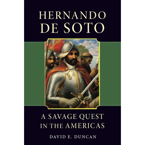 Hernando de Soto: A Savage Quest in the Americas