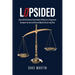 Lopsided: How a 50/50 Common Sense Nation Drifted into a Progressive Dystopian Cartoon and How we Might Claw our way Back