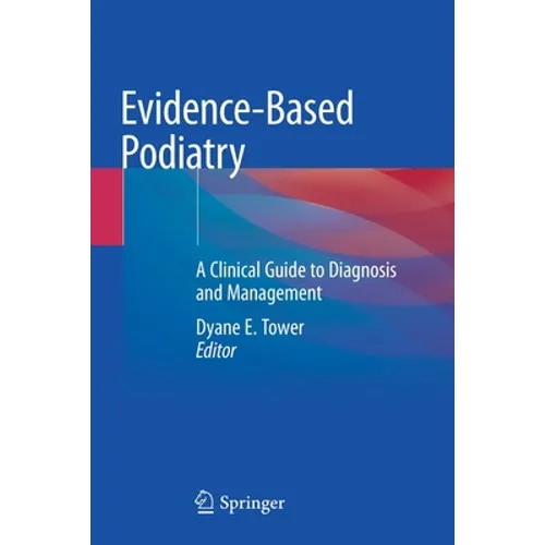 Evidence-Based Podiatry: A Clinical Guide to Diagnosis and Management