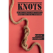Knots: The Best Complete Guide to Make A Perfect Knot For All Situations