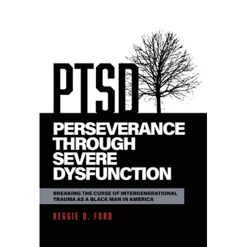 Perseverance Through Severe Dysfunction: Breaking the Curse of Intergenerational Trauma as a Black Man in America