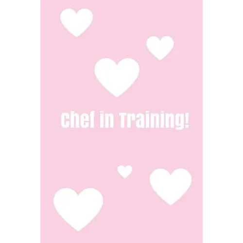 Chef In Training!: Create your own cookbook, Children's cookbook, Fill in Cookbook, 6 x 9 Inches, Contains space for over 60 recipes