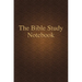 The Bible Study Notebook