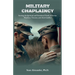 A Military Chaplaincy Handbook: Serving the Spiritual and Emotional Needs of Service Members, Veterans, and Their Families