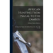 African Hunting From Natal To The Zambesi: Including Lake Ngami, The Kalahari Desert, Etc., From 1852 To 1860
