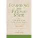 Founding the Fatimid State: The Rise of an Early Islamic Empire