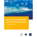 Multihazard Risk Atlas of Maldives - Volume V: Summary
