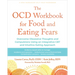 The Ocd Workbook for Food and Eating Fears: Overcome Obsessive Thoughts and Compulsions Using an Integrative CBT and Intuitive Eating Approach