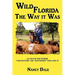 Wild Florida the Way It Was: As Told by the Pioneer "Cow Hunters and Huntresses" Who Lived It