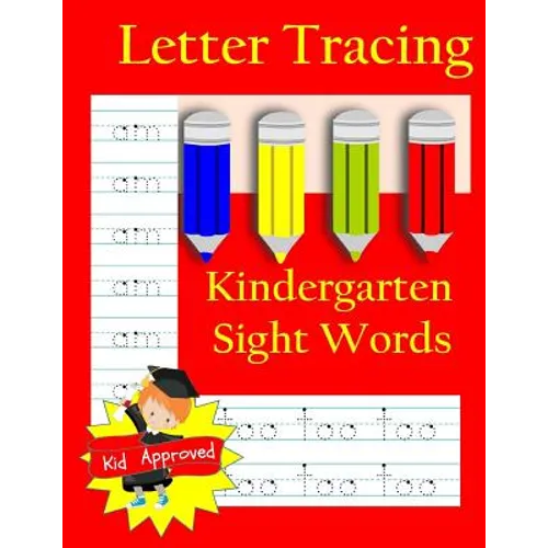 Letter Tracing: Kindergarten Sight Words: Letter Books for Kindergarten: Kindergarten Sight Words Workbook and Letter Tracing Book for Kindergarten