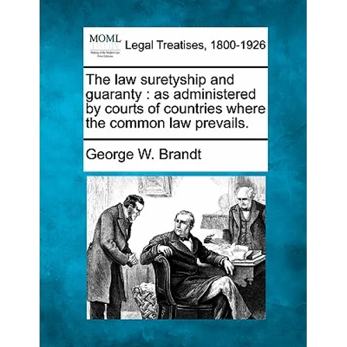 The law suretyship and guaranty: as administered by courts of countries where the common law prevails.