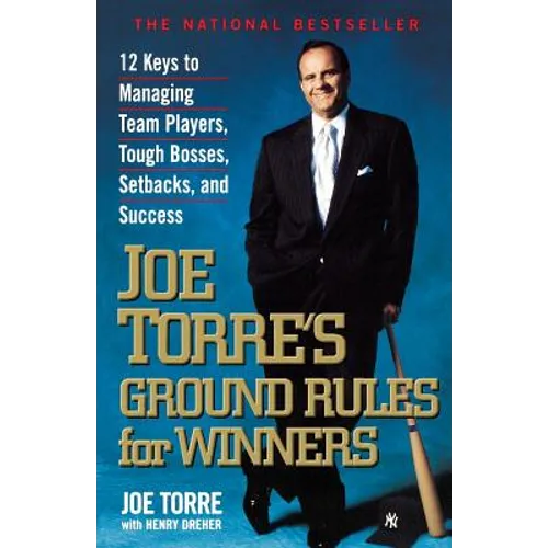 Joe Torre's Ground Rules for Winners: 12 Keys to Managing Team Players, Tough Bosses, Setbacks, and Success