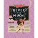 Never Too Much