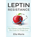 Leptin Resistance: The Ultimate Leptin Resistance Diet Guide For Weight Loss Including Delicious Recipes And How to Overcome Leptin Resistance Natural
