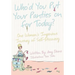 Who'd You Put Your Panties on for Today?: One Woman's Ingenious Journey of Self Discovery
