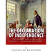 The Declaration of Independence: The History and Legacy of America's Founding Document