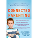 Connected Parenting: Set Loving Limits and Build Strong Bonds with Your Child for Life