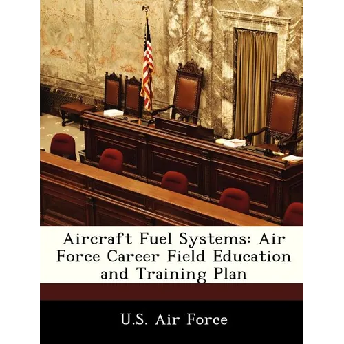 Aircraft Fuel Systems: Air Force Career Field Education and Training Plan