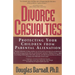 Divorce Casualties: Protecting Your Children From Parental Alienation