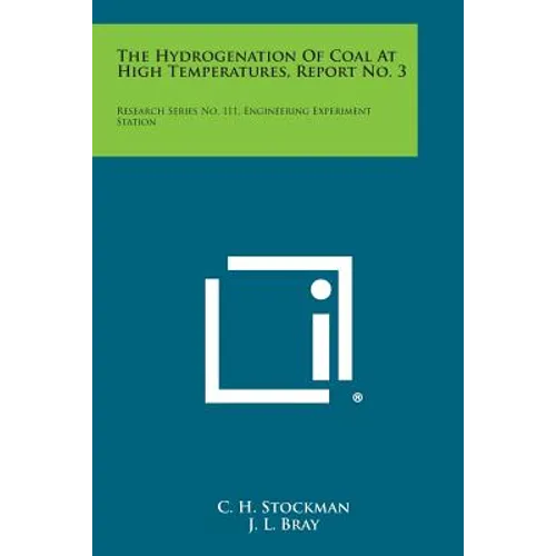 The Hydrogenation of Coal at High Temperatures, Report No. 3: Research Series No. 111, Engineering Experiment Station