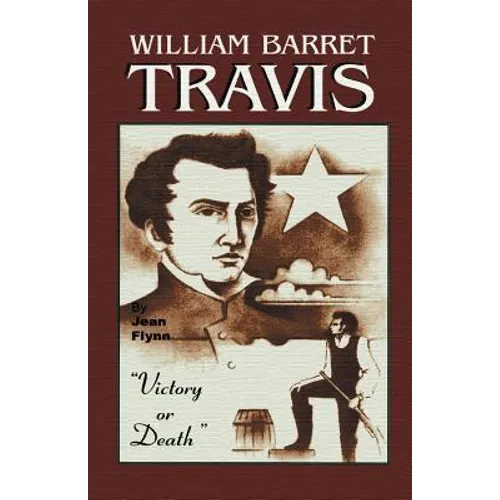 William Barrett Travis: Victory or Death