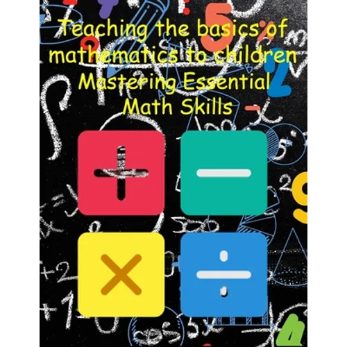 Teaching the basics of mathematics to children: Mastering Essential Math Skills
