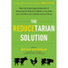 The Reducetarian Solution: How the Surprisingly Simple Act of Reducing the Amount of Meat in Your Diet Can Transform Your Health and the Planet