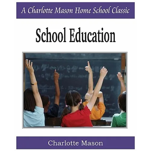 School Education: Charlotte Mason Homeschooling Series, Vol. 3