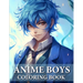 Anime Boys Coloring Book: Collection Of Handsome And Cute Anime For Teens And Adults