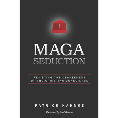 MAGA Seduction: Resisting the Debasement of the Christian Conscience