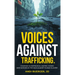 Voices Against Trafficking: Courage Is Contagious: Uniting Voices and Nations in the War Against Human Slavery