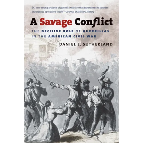 A Savage Conflict: The Decisive Role of Guerrillas in the American Civil War