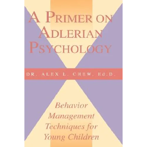 A Primer on Adlerian Psychology: Behavior Management Techniques for Young Children