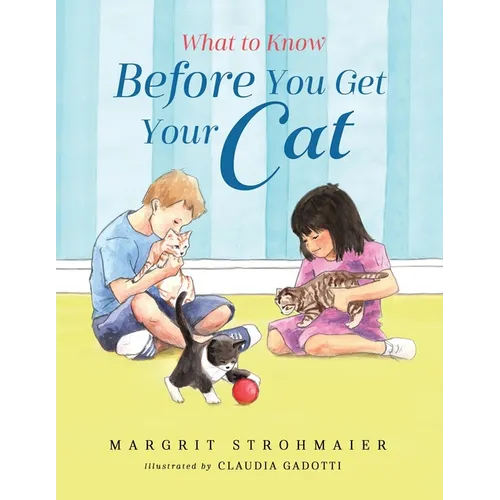 What to Know Before You Get Your Cat: A Rhyming Picture Book That Teaches Children About the Responsibility of Pet Ownership