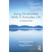 Using Mindfulness Skills in Everyday Life: A Practical Guide