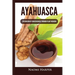 Ayahuasca: Exploration of Consciousness Through Plant Medicine