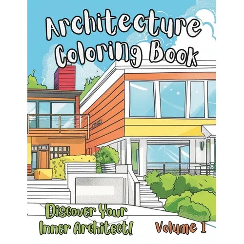 Architecture Coloring Book: Beautiful Houses in Mid-century Modern, Farmhouse, Craftsman, Victorian, Cape Cod, Colonial, Art Deco and other iconic