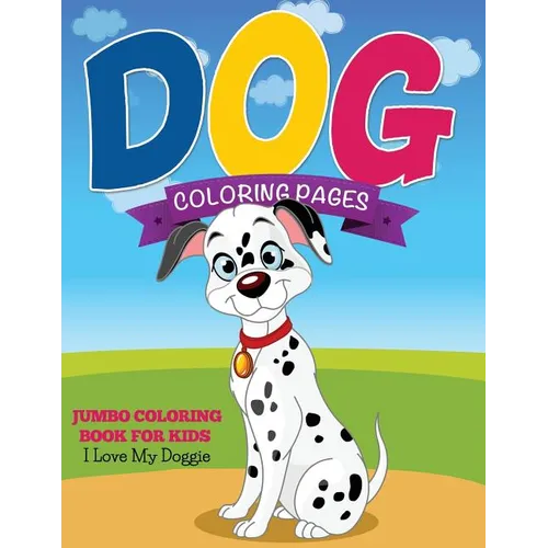 Dog Coloring Pages (Jumbo Coloring Book for Kids - I Love My Doggie)