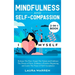 Mindfulness and Self-Compassion 2-in-1 Book: Release The Past, Forget The Future and Embrace The Power of Now, Embrace a Positive Beginning and Learn
