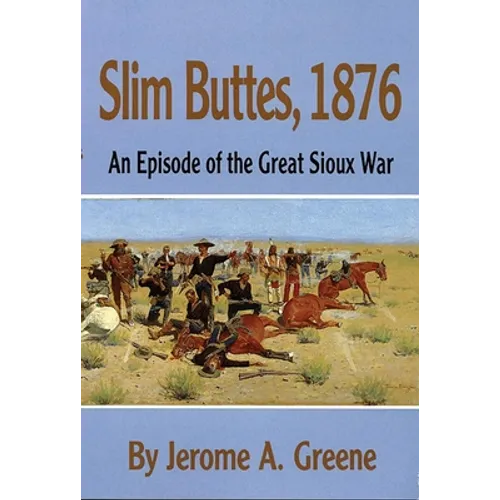 Slim Buttes, 1876: An Episode of the Great Sioux War