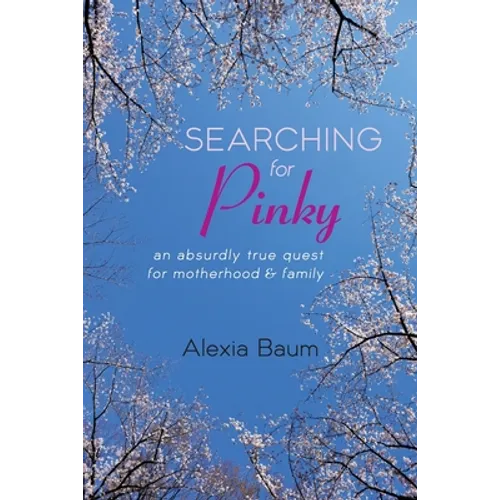 Searching for Pinky: An Absurdly True Quest for Motherhood & Family